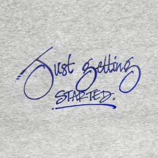 just getting started T-Shirt